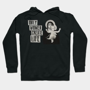 Only Women Create Life Hoodie